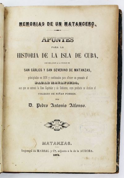 Memorias de un Matancero. Apuntes para la Historia de la Isla de Cuba, con Relacion a la Ciudad de San Carlos y San Severino de Matanzas..
