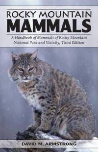 Rocky Mountain Mammals : A Handbook of Mammals of Rocky Mountain National Park and Vicinity,...