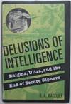 Delusions of Intelligence. Enigma, Ultra, and the end of secure Ciphers