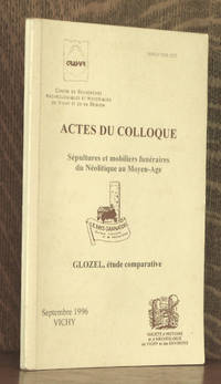 ACTES DU COLLOQUE - SEPULTURES ET MOBILIERS FUNERAIRES DU NEO LITHIQUE AU MOYEN AGE - GLOZEL, ETUDE COMPARATIVE - SEPTEMBRE 1996 VICHY