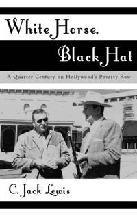 White Horse, Black Hat : A Quarter Century on Hollywood's Poverty Row