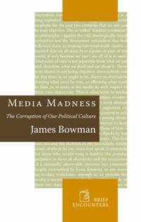 Media Madness : The Corruption of Our Political Culture