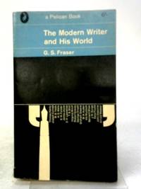 The Modern Writer and His World by G. S. Fraser - 1964