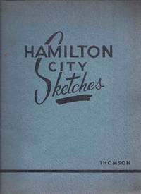 cover of Hamilton City Sketches / Board of Education for the City of Hamilton ( Ontario Local History )(inc. The Loyalist City; Geography; Pioneer Days; Suburban Roads & City Streets; Railway Era; Lake Shipping & the Harbour; Aviation; County of Wentworth; etc)