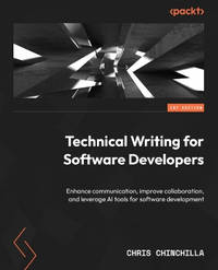 Technical Writing for Software Developers: Enhance communication, improve collaboration, and...