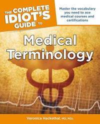The Complete Idiot's Guide to Medical Terminology (Idiot's Guides) by Veronica Hackethal MD MSC - Paperback - 2013-07-01 - from Books Express (SKU: 1615643036)