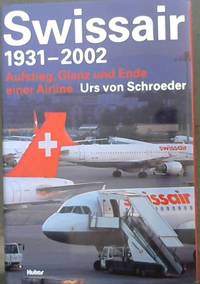 image of Swissair 1931 - 2002. Aufstieg, Glanz und Ende einer Airline