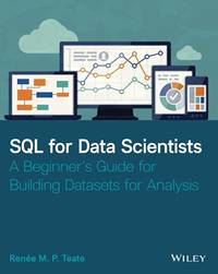 SQL for Data Scientists: A Beginner's Guide for Building Datasets for Analysis