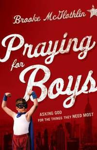 Praying for Boys : Asking God for the Things They Need Most