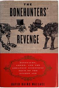 The Bonehunters' Revenge: Dinosaurs, Greed, and the Greatest Scientific Feud of the Gilded Age.