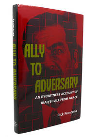 ALLY TO ADVERSARY; An Eyewitness Account of Iraq's Fall from Grace