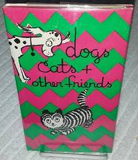DOGS CATS & OTHER FRIENDS.