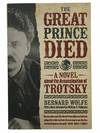 The Great Prince Died: A Novel about the Assassination of Trotsky