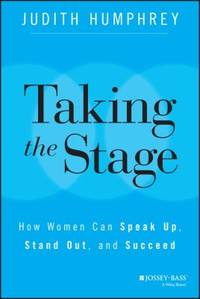 Taking the Stage : How Women Can Speak up, Stand Out, and Succeed