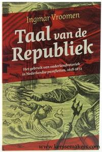 Taal van de Republiek. Het gebruik van vaderlandretoriek in Nederlandse pamfletten, 1618-1672