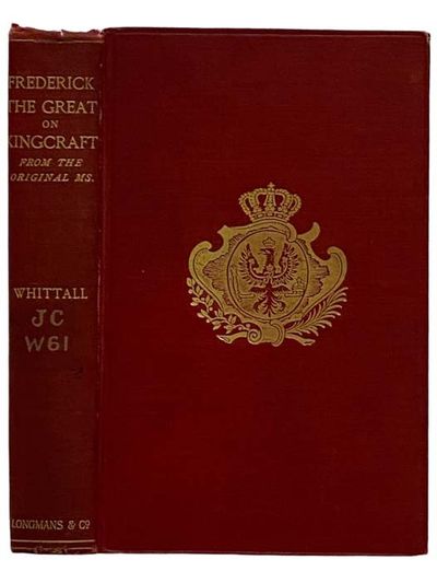 Frederick the Great on Kingcraft: From the Original Ms. with Reminiscences and Turkish Stories