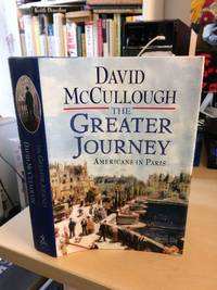 The Greater Journey. Americans in Paris by David McCullough - 2011