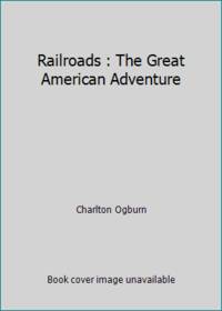 cover of Railroads : The Great American Adventure