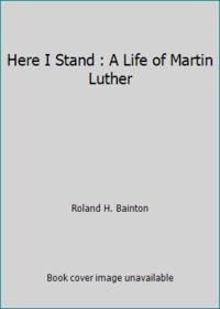 Here I Stand : A Life of Martin Luther