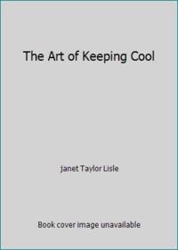 The Art of Keeping Cool by janet Taylor Lisle - 2000