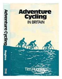 Adventure cycling in Britain / [by] Tim Hughes