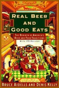 Real Beer and Good Eats : The Rebirth of America's Beer and Food Traditions