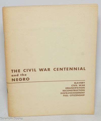 The Civil War centennial and the Negro; slavery, Civil War, emancipation, reconstruction, disfranchisement, full citizenship