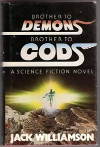 Brother to Demons, Brother to Gods by Williamson, Jack - 1979