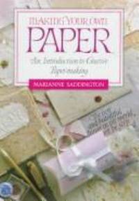 Making Your Own Paper : An Introduction to Creative Paper-Making by Marianne Saddington - 2003