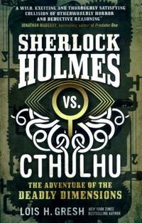 Sherlock Holmes vs. Cthulhu: the Adventure of the Deadly Dimensions : Sherlock Holmes vs. Cthulhu