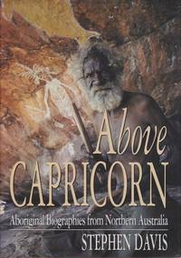 Above Capricorn: Aboriginal Biographies from Northern Australia