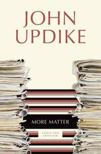 More Matter : Essays and Criticism by John Updike - 2000