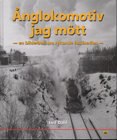 ÅNGLOKOMOTIV JAG MÖTT. En bok om rykande…