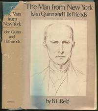 The Man from New York: John Quinn and His Friends by REID, B.L - 1968