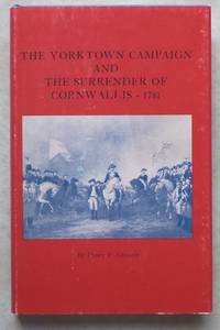 The Yorktown Campaign and the Surrender of Cornwallis 1781