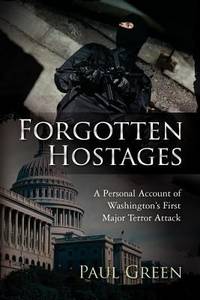 Forgotten Hostages : A Personal Account of Washington's First Major Terror Attack