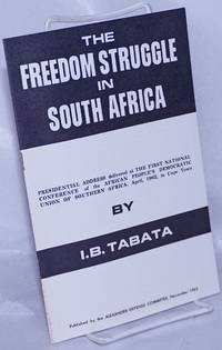 The freedom struggle in South Africa; Presidential address delivered at the First National Conference of the African People's Democratic Union of Southern Africa. April, 1962, in Cape Town