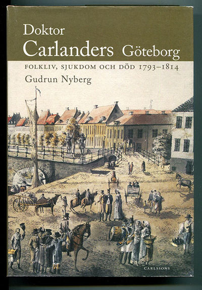Doktor Carlanders Göteborg. Folkliv, sjukdom och…