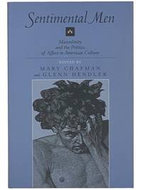 Sentimental Men: Masculinity and the Politics of Affect in American Culture