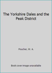 The Yorkshire Dales and the Peak District by Poucher, W. A - 1984