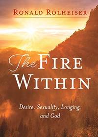 The Fire Within: Desire Sexuality Longing And God