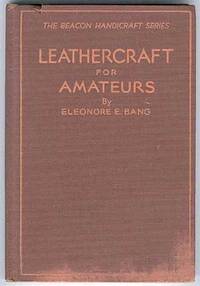 Leathercraft for Amateurs by Eleonore E Bang - Hardcover - 1947 - from Between the Covers- Rare Books, Inc. ABAA (SKU: 55947)