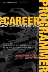 The Career Programmer: Guerilla Tactics for an Imperfect World (Expert's Voice)
