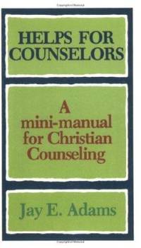 Helps for Counselors: A mini-manual for Christian Counseling