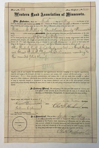 DEED NO. 461. WESTERN LAND ASSOCIATION OF MINNESOTA. THIS INDENTURE, MADE THIS SIXTH DAY OF MAY IN THE YEAR OF OUR LORD [1881] BETWEEN THE WESTERN LAND ASSOCIATION OF MINNESOTA, A CORPORATION DULY CREATED BY AND EXISTING UNDER THE LAWS OF THE STATE OF MINNESOTA, PARTY OF THE FIRST PART, AND WILLIAM G. WILLIS OF SAINT LOUIS COUNTY MINNESOTA, PARTY OF THE SECOND PART. WITNESSETH THAT THE SAID PARTY OF THE FIRST PART, IN CONSIDERATION OF THE SUM OF FIFTEEN HUNDRED DOLLARS, TO IT IN HAND PAID BY THE SAID PARTY OF THE SECOND PART. . .DOTH QUITCLAIM UNTO THE SAID PARTY OF THE SECOND PART . . . THE WESTERLY HALF OF LOT 41 ON WEST SUPERIOR STREET DULUTH