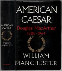 American Caesar: Douglas MacArthur 1880 - 1964 by MANCHESTER, William - 1978