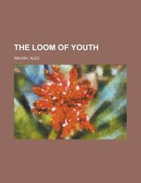 The Loom of Youth by Waugh, Alec