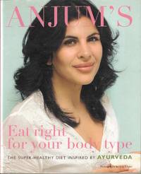 Anjum's Eat Right for your body type.  The Super-Healthy Diet Inspired by Ayurveda