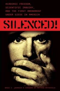 Silenced! Academic Freedom, Scientific Inquiry, and the First Amendment under Siege in America