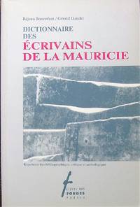 Dictionnaire des écrivains de la Mauricie: Répertoire bio-bibliographique, critique...